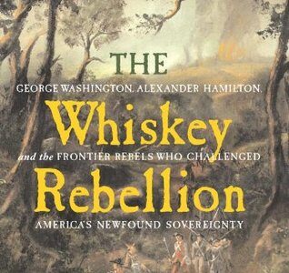 Book Review of ‘The Whiskey Rebellion’ by William Hogeland